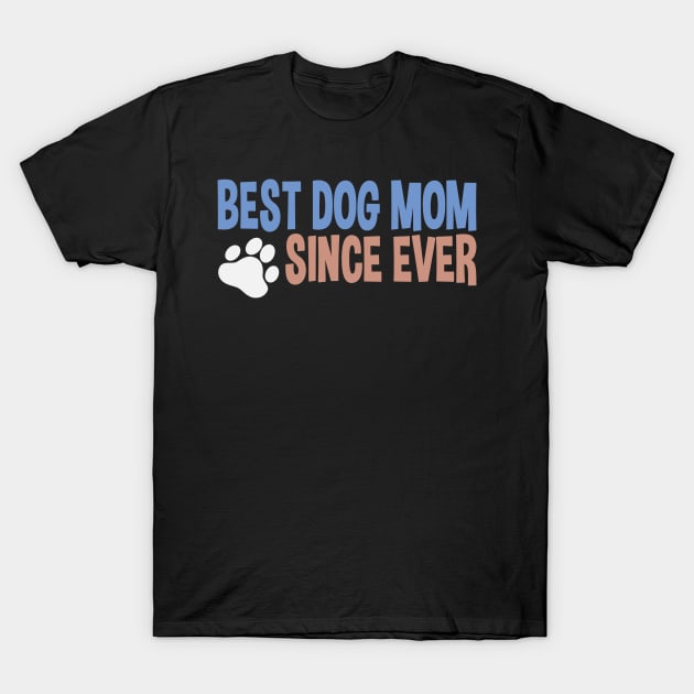 Best Dog Mom Since Ever Puppy Mother Paw Dog Lover T-Shirt by Kuehni